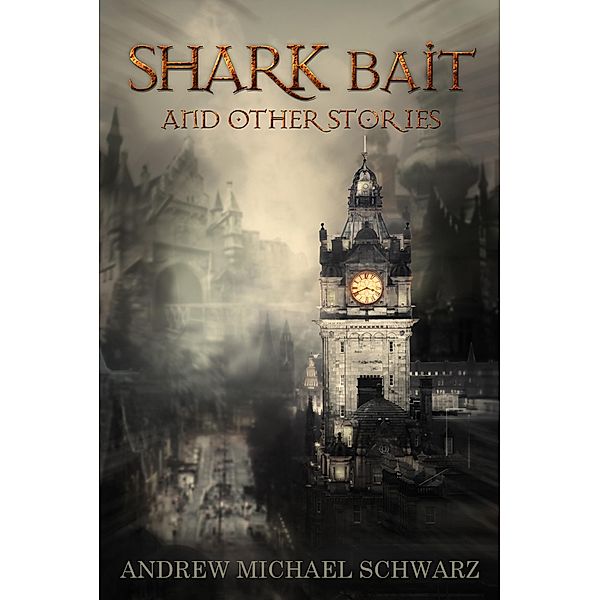 Shark Bait and Other Stories, Andrew Michael Schwarz
