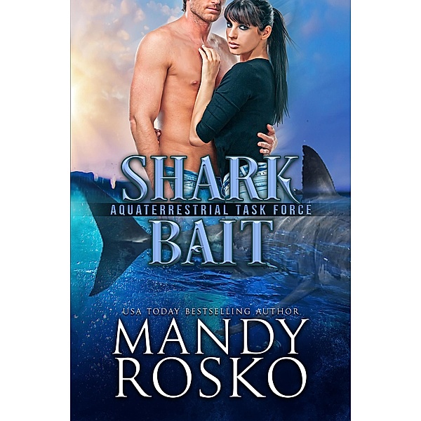 Shark Bait (The Aquaterrestrial Task Force, #2) / The Aquaterrestrial Task Force, Mandy Rosko