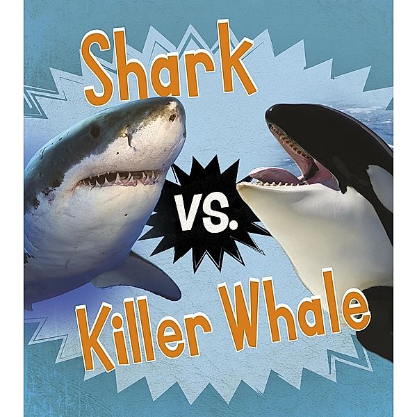 Shark vs. Killer Whale / Raintree Publishers, Isabel Thomas