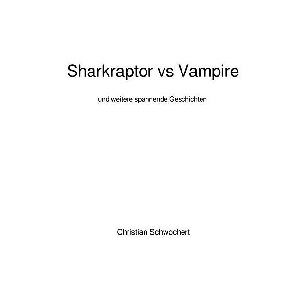 Sharkraptor vs Vampire, Christian Schwochert