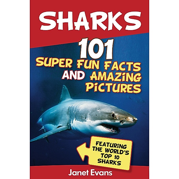 Sharks: 101 Super Fun Facts And Amazing Pictures (Featuring The World's Top 10 Sharks) / Baby Professor, Janet Evans