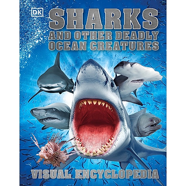 Sharks and Other Deadly Ocean Creatures / DK Children's Visual Encyclopedia, Dk