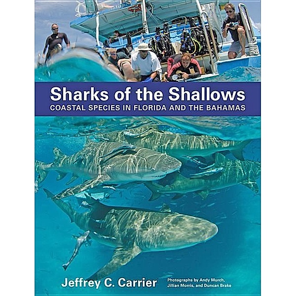 Sharks of the Shallows: Coastal Species in Florida and the Bahamas, Jeffrey C. Carrier