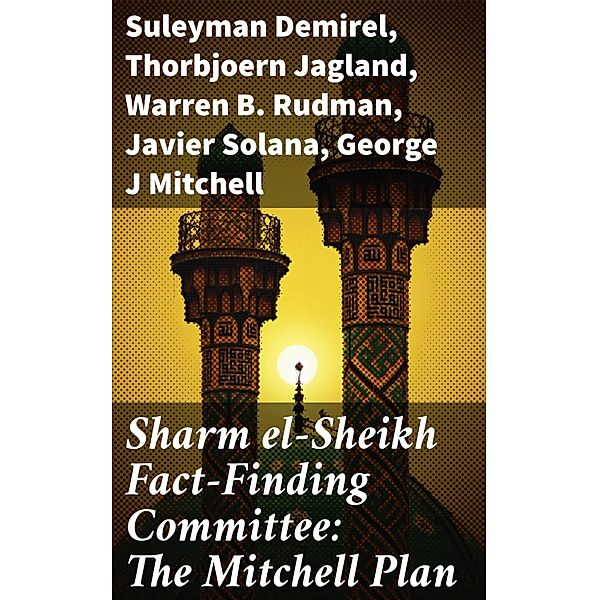 Sharm el-Sheikh Fact-Finding Committee: The Mitchell Plan, Suleyman Demirel, Thorbjoern Jagland, Warren B. Rudman, Javier Solana, George J Mitchell