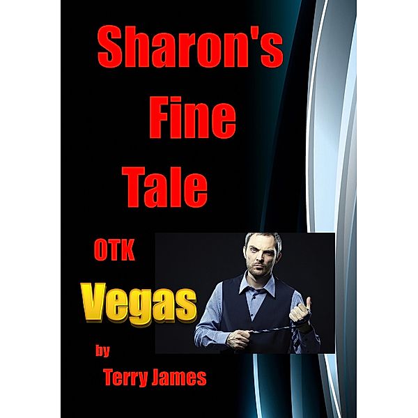 Sharon's Fine Tale OTK Vegas (Sharon's Tales OTK, #2) / Sharon's Tales OTK, Terry James