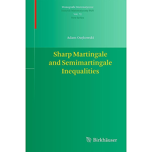 Sharp Martingale and Semimartingale Inequalities, Adam Osekowski