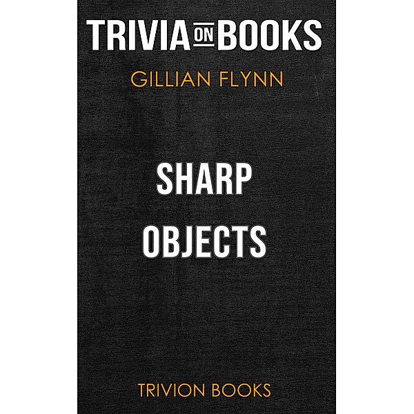 Sharp Objects by Gillian Flynn (Trivia-On-Books), Trivion Books