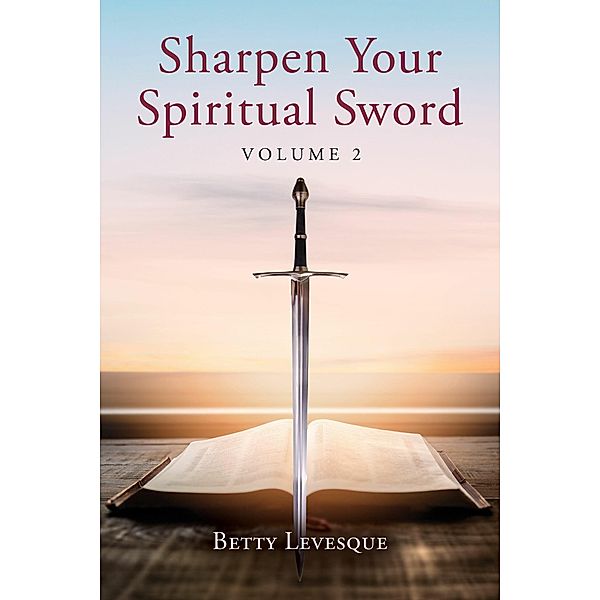 Sharpen Your Spiritual Sword, Betty Levesque