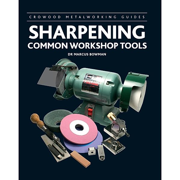 Sharpening Common Workshop Tools / Crowood Metalworking Guides Bd.16, Marcus Bowman