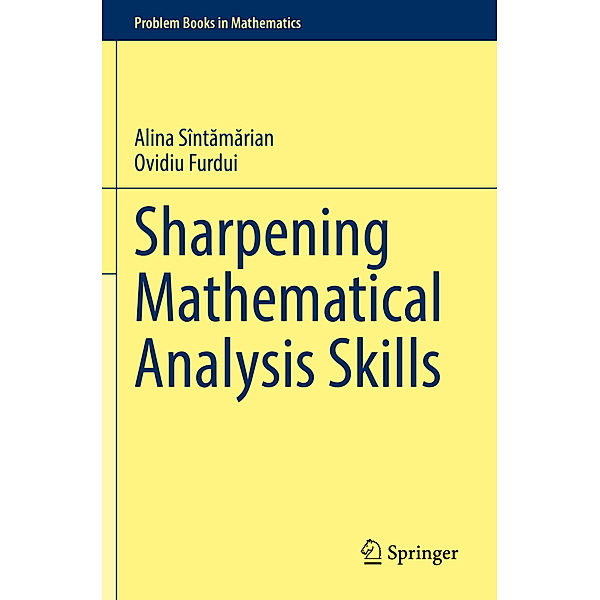 Sharpening Mathematical Analysis Skills, Alina Sîntamarian, Ovidiu Furdui