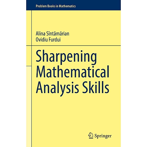 Sharpening Mathematical Analysis Skills / Problem Books in Mathematics, Alina Sîntamarian, Ovidiu Furdui