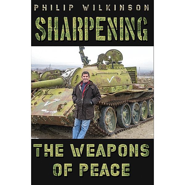 Sharpening the Weapons of Peace / Austin Macauley Publishers, Philip Wilkinson