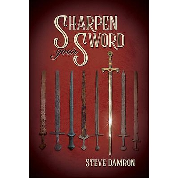 Sharpening Your Sword, Steve Damron