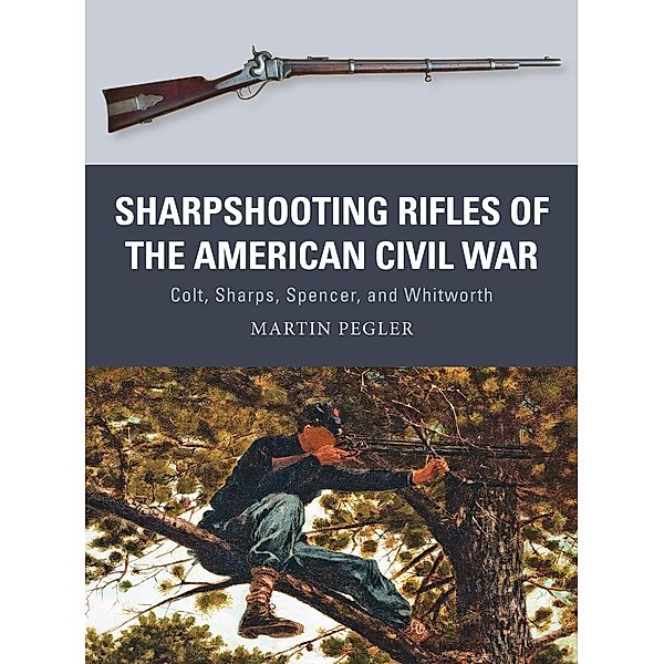 Sharpshooting Rifles of the American Civil War, Martin Pegler