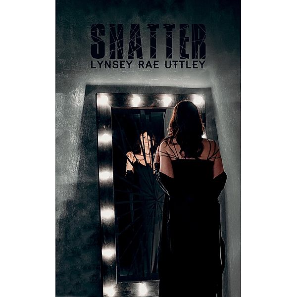Shatter / Austin Macauley Publishers, Lynsey Rae Uttley