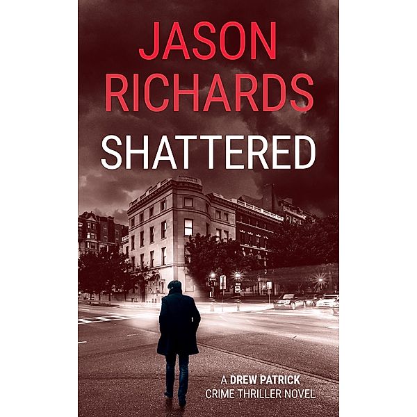 Shattered: A Drew Patrick Crime Thriller Novel (Drew Patrick Private Investigator Series, #2) / Drew Patrick Private Investigator Series, Jason Richards