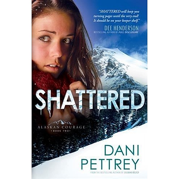Shattered (Alaskan Courage Book #2), Dani Pettrey