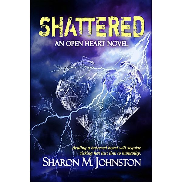 Shattered (An Open Heart Novel, #2), Sharon M. Johnston