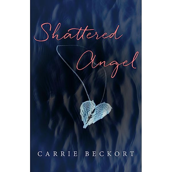 Shattered Angel / Carrie Beckort, Carrie Beckort