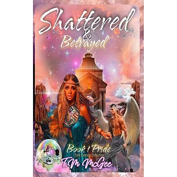 Shattered & Betrayed Pride Book 1 / T.M McGee Publishing, T. M McGee