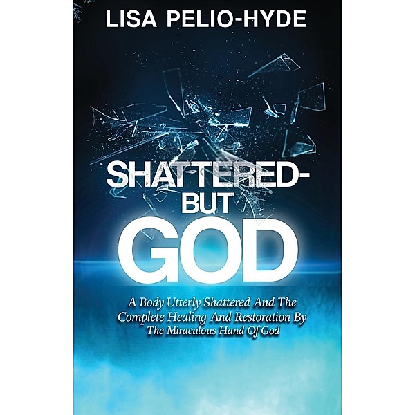 Shattered But-God, Lisa Pelio-Hyde