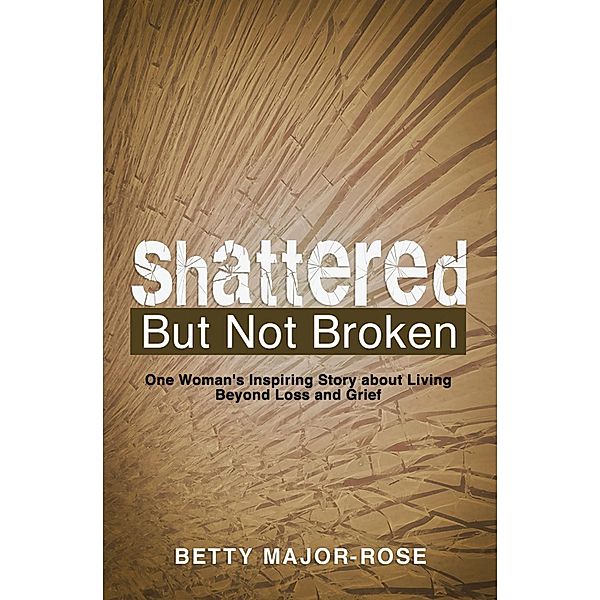 Shattered but Not Broken, Betty Major-Rose