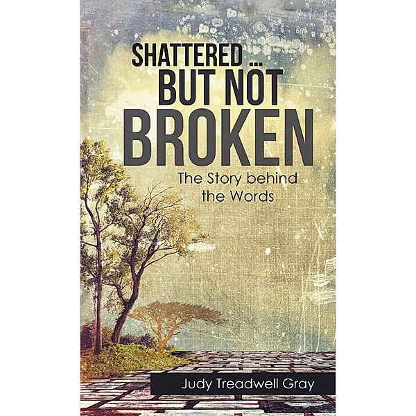 Shattered ... but Not Broken, Judy Treadwell Gray