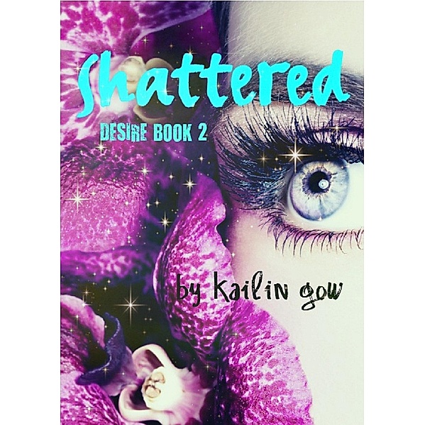 Shattered (DESIRE Series (A Dystopian Fantasy), #2) / DESIRE Series (A Dystopian Fantasy), Kailin Gow