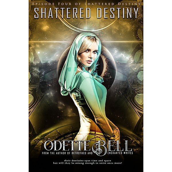 Shattered Destiny: A Galactic Adventure: Shattered Destiny: A Galactic Adventure, Episode Four, Odette C. Bell