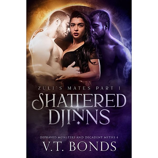 Shattered Djinns (Depraved Monsters and Decadent Myths, #4) / Depraved Monsters and Decadent Myths, V. T. Bonds