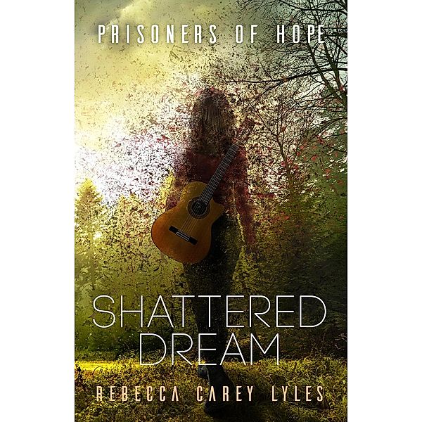 Shattered Dream (Prisoners of Hope, #1) / Prisoners of Hope, Rebecca Carey Lyles