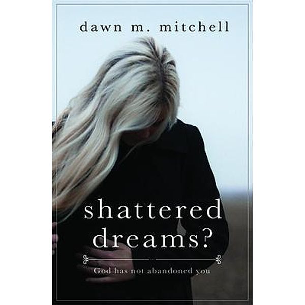 Shattered Dreams?, Dawn M. Mitchell
