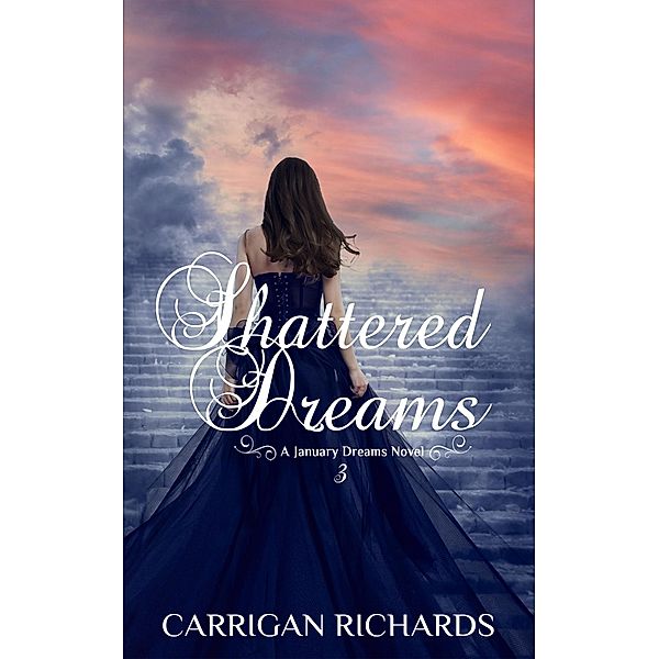Shattered Dreams (January Dreams Series, #3) / January Dreams Series, Carrigan Richards