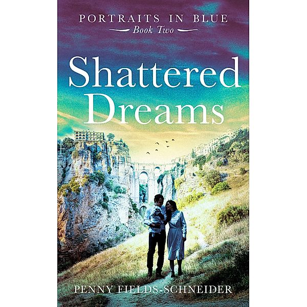 Shattered Dreams (Portraits in Blue, #2) / Portraits in Blue, Penny Fields-Schneider