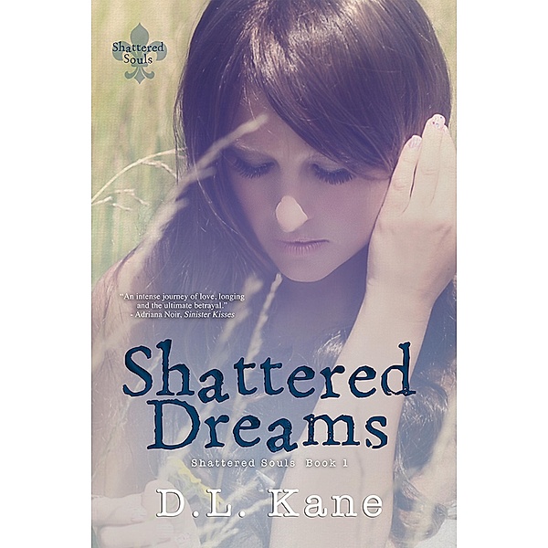 Shattered Dreams (Shattered Souls, #1) / Shattered Souls, D. L. Kane