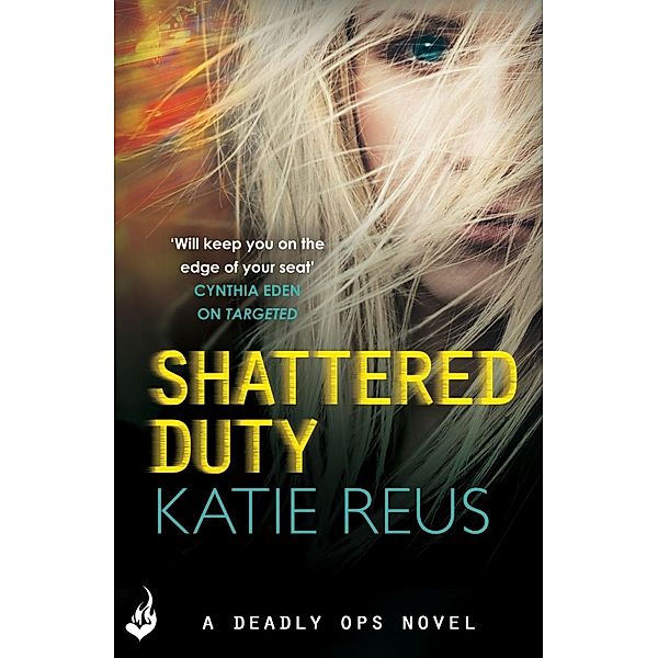 Shattered Duty: Deadly Ops Book 3 (A series of thrilling, edge-of-your-seat suspense) / Deadly Ops, Katie Reus