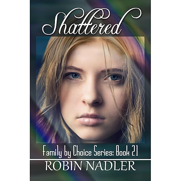 Shattered (Family by Choice, #21) / Family by Choice, Robin Nadler