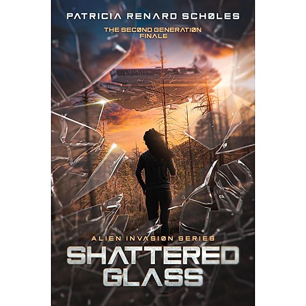 Shattered Glass (An Alien Invasion Series - The Second Generation, #6) / An Alien Invasion Series - The Second Generation, Patricia Renard Scholes