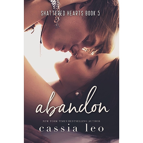Shattered Hearts: Abandon (Shattered Hearts, #5), Cassia Leo