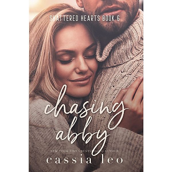 Shattered Hearts: Chasing Abby (Shattered Hearts, #6), Cassia Leo