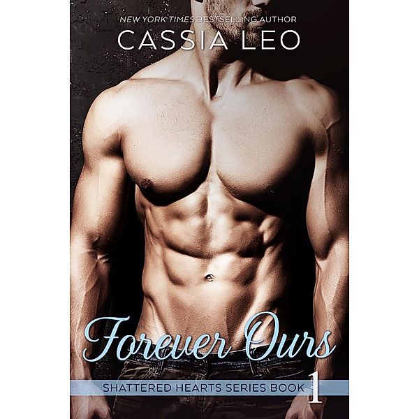 Shattered Hearts: Forever Ours (Shattered Hearts, #1), Cassia Leo