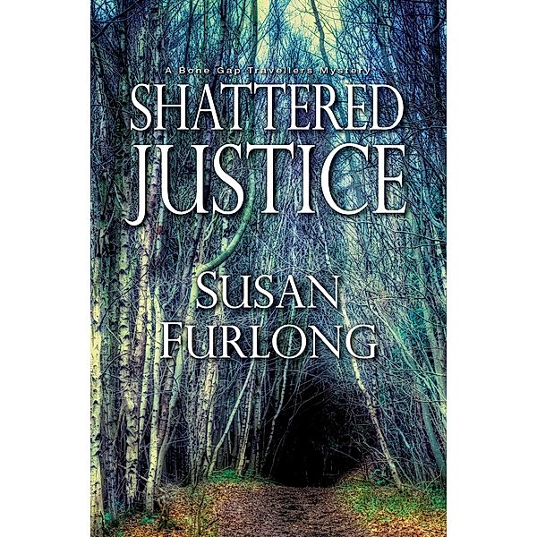 Shattered Justice / A Bone Gap Travellers Novel Bd.3, Susan Furlong