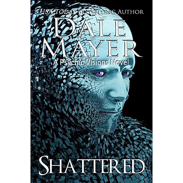 Shattered (Psychic Visions, #9) / Psychic Visions, Dale Mayer