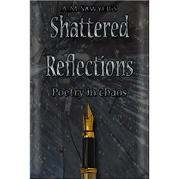 Shattered Reflections: Poetry in Chaos, A.M. Sawyer