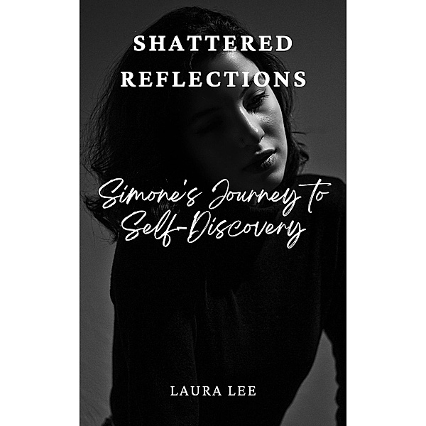 Shattered Reflections: Simone's Journey to Self-Discovery, Laura Lee