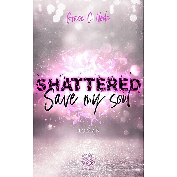 Shattered - Save my Soul (Band 3), Grace C. Node