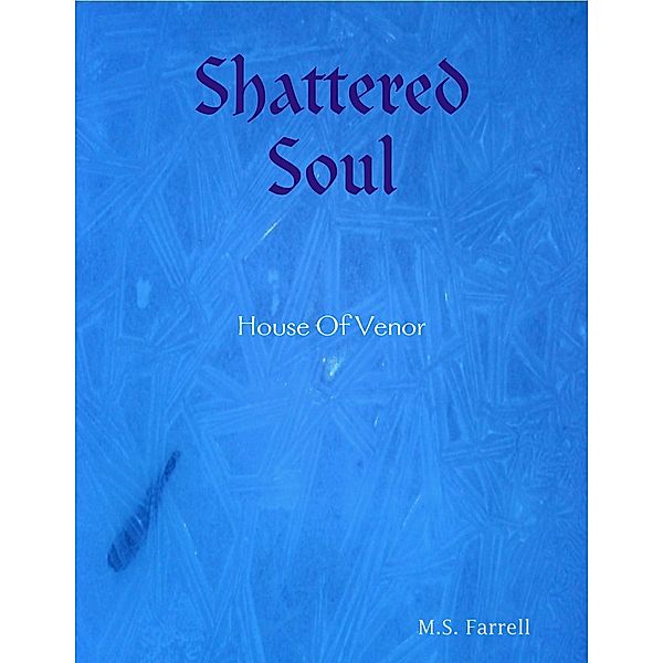 Shattered Soul: House of Venor, M. S. Farrell