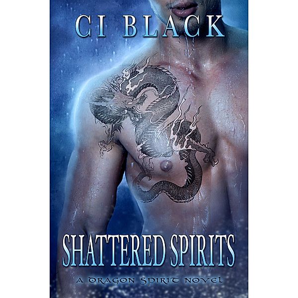 Shattered Spirits (A Dragon Spirit Novel, #2) / A Dragon Spirit Novel, C. I. Black