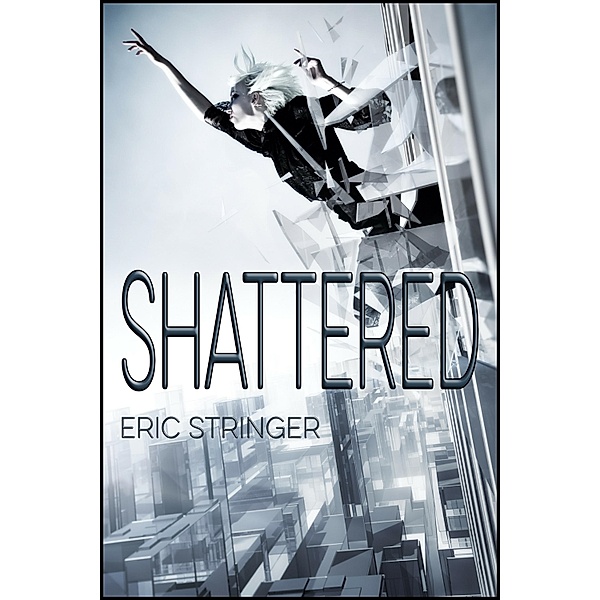 Shattered / StoneThread Publishing, Eric Stringer