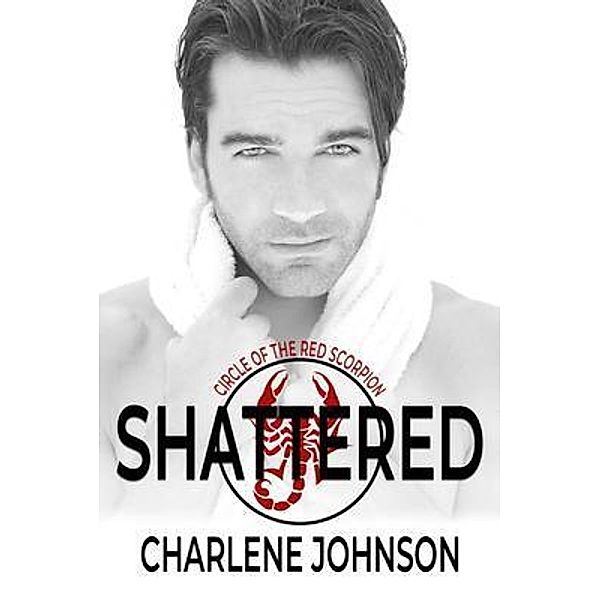 Shattered / The Circle of the Red Scorpion Bd.1, Charlene Johnson